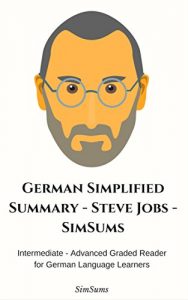 Baixar German Simplified Summary – Steve Jobs – SimSums: Intermediate – Advanced Graded Reader for German Language Learners (German Edition) pdf, epub, eBook