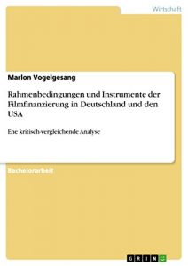 Baixar Rahmenbedingungen und Instrumente der Filmfinanzierung in Deutschland und den USA: Ene kritisch-vergleichende Analyse pdf, epub, eBook