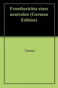 Baixar Frontberichte eines neutralen (German Edition) pdf, epub, eBook