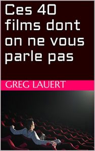 Baixar Ces 40 films dont on ne vous parle pas (French Edition) pdf, epub, eBook