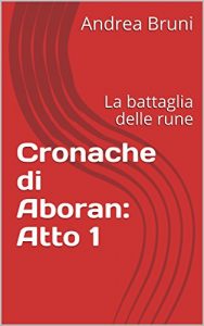 Baixar Cronache di Aboran: Atto 1: La battaglia delle rune (Italian Edition) pdf, epub, eBook