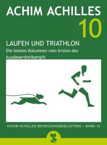 Baixar Laufen und Triathlon: Die besten Kolumnen vom Irrsinn des Ausdauerdreikampfs (Achim Achilles Bewegungsbibliothek 10) (German Edition) pdf, epub, eBook