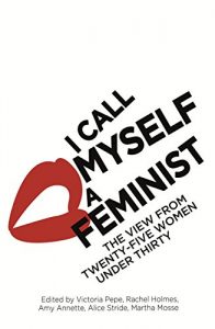 Baixar I Call Myself A Feminist: The View from Twenty-Five Women Under Thirty (English Edition) pdf, epub, eBook