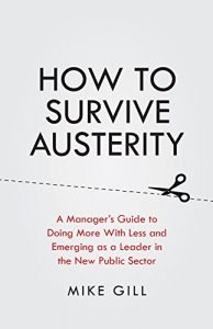 Baixar How To Survive Austerity: A Manager’s Guide to Doing More With Less and Emerging as a Leader in the New Public Sector (English Edition) pdf, epub, eBook