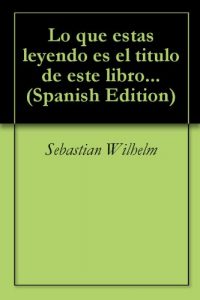 Baixar Lo que estas leyendo es el titulo de este libro… (Spanish Edition) pdf, epub, eBook