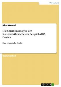 Baixar Die Situationsanalyse der Kreuzfahrtbranche am Beispiel AIDA Cruises: Eine empirische Studie pdf, epub, eBook