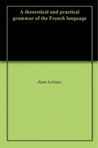 Baixar A theoretical and practical grammar of the French language (English Edition) pdf, epub, eBook