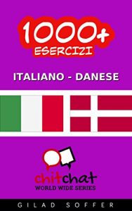Baixar 1000+ Esercizi Italiano – Danese (ChitChat WorldWide) (Italian Edition) pdf, epub, eBook