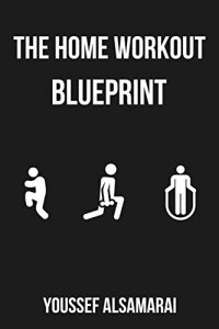 Baixar The Home Workout Blueprint: The 3 Step System to Burn Fat, Build Muscle, and Feel Incredible (English Edition) pdf, epub, eBook