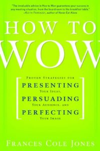 Baixar How to Wow: Proven Strategies for Presenting Your Ideas, Persuading Your Audience, and Perfecting Your Image pdf, epub, eBook