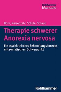 Baixar Therapie schwerer Anorexia nervosa: Ein psychiatrisches Behandlungskonzept mit somatischem Schwerpunkt (German Edition) pdf, epub, eBook