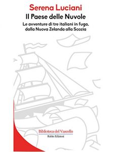 Baixar Il Paese delle Nuvole: Le avventure di tre italiani in fuga, dalla Nuova Zelanda alla Scozia (Biblioteca del Vascello) pdf, epub, eBook