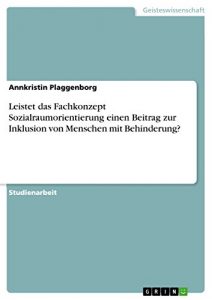 Baixar Leistet das Fachkonzept Sozialraumorientierung einen Beitrag zur Inklusion von Menschen mit Behinderung? pdf, epub, eBook