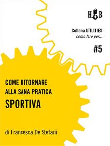 Baixar Come ritornare alla sana pratica sportiva (Utilities – Come fare per) pdf, epub, eBook
