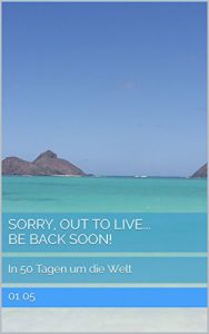 Baixar Sorry, out to live… be back soon!: In 50 Tagen um die Welt (German Edition) pdf, epub, eBook