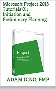 Baixar Microsoft Project 2013 Tutorials 01: Initiation and Preliminary Planning (PMP Toolbox Training) (English Edition) pdf, epub, eBook