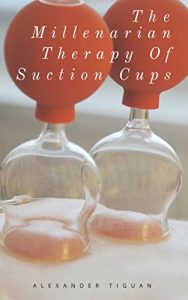 Baixar The Millenarian Therapy Of Suction Cups: The Book To get Back Your Healty (English Edition) pdf, epub, eBook