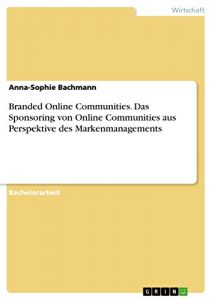 Baixar Branded Online Communities. Das Sponsoring von Online Communities aus Perspektive des Markenmanagements pdf, epub, eBook