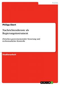 Baixar Nachrichtendienste als Regierungsinstrument: Zwischen gouvernementaler Steuerung und rechtsstaatlicher Kontrolle pdf, epub, eBook