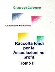 Baixar Raccolta a fondi per Associazioni no profit – Tomo II: Come fare Fund Raising (Italian Edition) pdf, epub, eBook