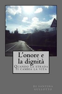 Baixar L’onore e la dignita’: Quando la strada ti cambia la vita (Italian Edition) pdf, epub, eBook