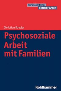 Baixar Psychosoziale Arbeit mit Familien (Handlungsfelder Sozialer Arbeit) (German Edition) pdf, epub, eBook