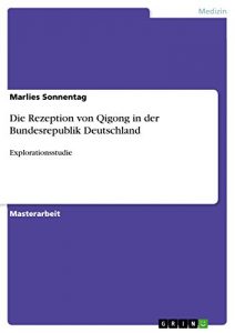Baixar Die Rezeption von Qigong in der Bundesrepublik Deutschland: Explorationsstudie pdf, epub, eBook