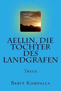 Baixar Aellin, die Tochter des Landgrafen: Treue (German Edition) pdf, epub, eBook