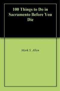 Baixar 100 Things to Do in Sacramento Before You Die (English Edition) pdf, epub, eBook