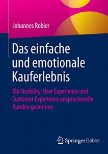 Baixar Das einfache und emotionale Kauferlebnis: Mit Usability, User Experience und Customer Experience anspruchsvolle Kunden gewinnen pdf, epub, eBook