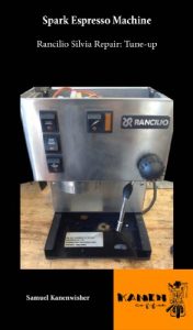 Baixar Spark Espresso Machine: Rancilio Silvia Repair: Tune-up (English Edition) pdf, epub, eBook