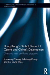 Baixar Hong Kong’s Global Financial Centre and China’s Development: Changing Roles and Future Prospects (Comparative Development and Policy in Asia) pdf, epub, eBook