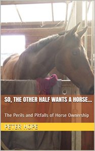 Baixar So, The Other Half Wants a Horse…: The Perils and Pitfalls of Horse Ownership (English Edition) pdf, epub, eBook