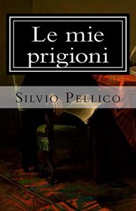 Baixar Le mie prigioni (I Classici della letteratura italiana) (Italian Edition) pdf, epub, eBook
