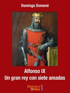 Baixar Alfonso IX: Un gran rey con siete amadas (Spanish Edition) pdf, epub, eBook