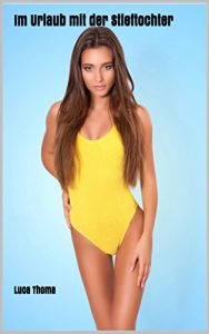 Baixar Im Urlaub mit der Stieftochter: Unzensierte Erotik ab 18. Jahren (German Edition) pdf, epub, eBook