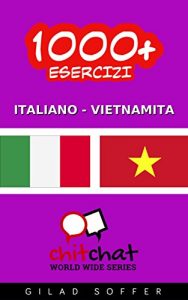 Baixar 1000+ Esercizi Italiano – Vietnamita (ChitChat WorldWide) (Italian Edition) pdf, epub, eBook