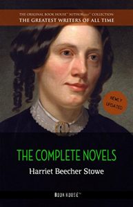 Baixar Harriet Beecher Stowe: The Complete Novels [newly updated] (Book House Publishing) (The Greatest Writers of All Time) pdf, epub, eBook