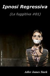 Baixar Ipnosi regressiva (La fuggitiva Vol. 1) (Italian Edition) pdf, epub, eBook