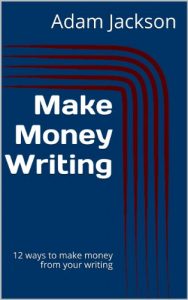 Baixar Make Money Writing: 12 ways to make money from your writing (Write it! Publish it! Sell it! Book 6) (English Edition) pdf, epub, eBook