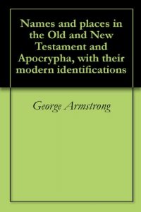 Baixar Names and places in the Old and New Testament and Apocrypha, with their modern identifications (English Edition) pdf, epub, eBook
