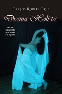 Baixar Drama Holista: Arte del movimiento en el tiempo y el espacio (Spanish Edition) pdf, epub, eBook