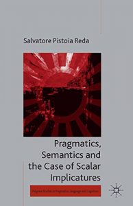Baixar Pragmatics, Semantics and the Case of Scalar Implicatures (Palgrave Studies in Pragmatics, Language and Cognition) pdf, epub, eBook