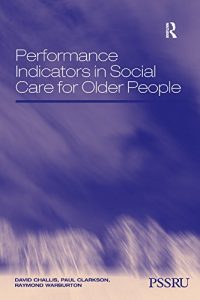 Baixar Performance Indicators in Social Care for Older People (In Association with PSSRU (Personal Social Services Research Unit)) pdf, epub, eBook