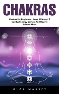 Baixar Chakras: Chakras For Beginners – Learn All About 7 Spiritual Energy Centers And How To Balance Them  (English Edition) pdf, epub, eBook