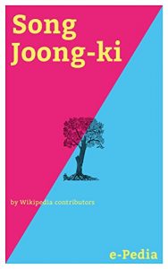 Baixar e-Pedia: Song Joong-ki: Song Joong-ki (born September 19, 1985) is a South Korean actor (English Edition) pdf, epub, eBook
