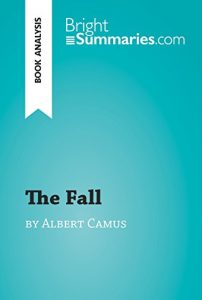 Baixar The Fall by Albert Camus (Book Analysis): Detailed Summary, Analysis and Reading Guide (BrightSummaries.com) (English Edition) pdf, epub, eBook