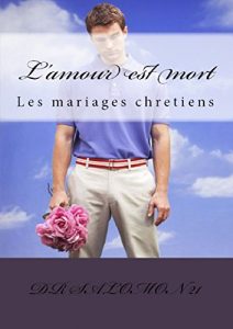Baixar L’AMOUR EST MORT: LES MARIAGES CHRETIENS (French Edition) pdf, epub, eBook