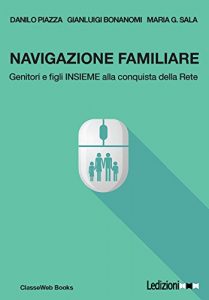Baixar Navigazione familiare: Genitori e figli insieme alla conquista della rete (ClasseWeb Books Vol. 1) (Italian Edition) pdf, epub, eBook