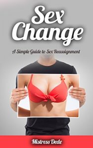 Baixar Sex Change: A Simple Guide to Sex Reassignment (English Edition) pdf, epub, eBook